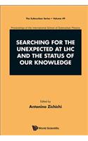 Searching for the Unexpected at Lhc and the Status of Our Knowledge - Proceedings of the International School of Subnuclear Physics