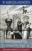Tower of London, Vol. 2 (Esprios Classics)