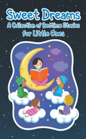 Sweet Dreams: A Collection of Bedtime Stories For Little Ones