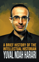 Brief History of The Intellectual Historian Yuval Noah Harari