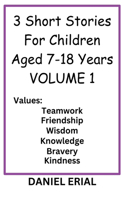 3 Short Stories For Children Aged 7-18 Years VOLUME 1