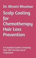 Scalp Cooling for Chemotherapy Hair Loss Prevention