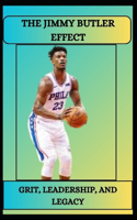 The Jimmy Butler Effect Grit, Leadership, and Legacy