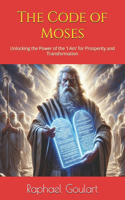 Code of Moses: Unlocking the Power of the 'I Am' for Prosperity and Transformation