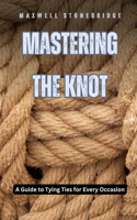 Mastering the Knot: A Guide to Tying Ties for Every Occasion