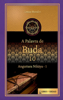 A Palavra de Buda - 10: Anguttara Nikaya - 1