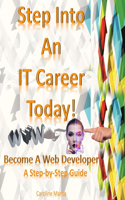 Step Into An IT Career Today!: Become A Web Developer