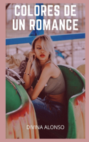 Colores de un romance: Aventuras y fantasías sexuales, recopilaciones de historias sexuales, recuerdos íntimos y eróticos, relatos sexuales para adultos, citas y placeres