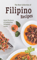 Best Collection of Filipino Recipes: Unlock The Secret of Cooking from Philippines Cuisine