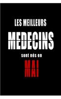 Les Meilleurs Medecins sont nés en Mai carnet de notes: Carnet de note pour les Medecins nés en Mai cadeaux pour un ami, une amie, un collègue ou un collègue, quelqu'un de la famille né en Mai