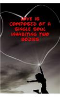 Love Is Composed of a Single Soul Inhabiting Two Bodies