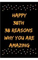 Happy 38th 38 Reasons Why You Are Amazing