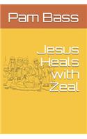 Jesus Heals with Zeal