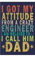 I Got My Attitude From a Crazy Engineer I Am Related to... I Call Him Dad: Funny Vintage Engineer Gifts Monthly Planner