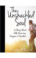 Unshackled Soul: A Story About Self-discovery, Purpose & Freedom