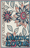 Amazing Flowers Adult Coloring Book