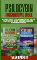 Psilocybin Mushrooms Bible: 2 Books in 1: The Complete Guide to Psilocybin, Safe Use, Health Benefits, History and How to Grow Magic Mushrooms on Your Own