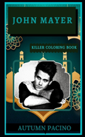 John Mayer Killer Coloring Book: Well-Crafted Art Therapy Illustrations and Relaxation Designs(John Mayer Killer Coloring Books)