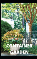 Prefect Guide of Container Garden: Prefect Guide of All What to Grow, Start and Mange a Container Garden in Yard All the Year