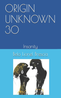 Origin Unknown 30: Insanity
