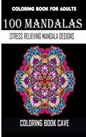 Coloring Book For Adults: 100 Mandalas: Stress Relieving Mandala Designs for Adults