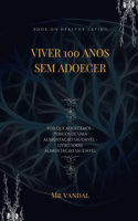 viver 100 anos sem adoecer: viver 100 anos sem adoecer