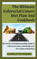 Ultimate Colorectal Cancer Diet Plan And Cookbook