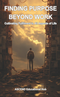 Finding Purpose Beyond Work: Cultivating Fulfilment in All Aspects of Life