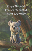 Kippy The Kind Koala Enchanted Forest Adventure: (2 Do Good and Wise Words Through Wonderful Stories)