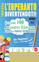 Impara l'Esperanto Divertendoti! - Per Principianti: Facile a Intermedio - Studiare 100 Argomenti Essenziali Grazie Alle Parole Intrecciate - Vol.1