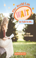 World Can Wait So Talk To Me