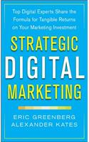 Strategic Digital Marketing: Top Digital Experts Share the Formula for Tangible Returns on Your Marketing Investment: Top Digital Experts Share the Formula for Tangible Returns on Your Marketing Investment