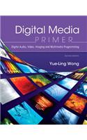 Digital Media Primer: Digital Audio, Video, Imaging and Multimedia Programming: Digital Audio, Video, Imaging and Multimedia Programming
