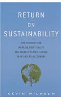 Return on Sustainability: How Business Can Increase Profitability and Address Climate Change in an Uncertain Economy