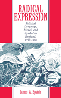 Radical Expression: Political Language, Ritual and Symbol in England, 1790-1850