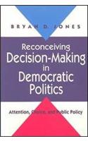 Reconceiving Decision-Making in Democratic Politics