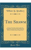 The Shawm: A Library of Church Music, Embracing about One Thousand Pieces, Consisting of Psalm and Hymn Tunes Adapted to Every Meter in Use, Anthems, Chants and Set Pieces; To Which Is Added an Original Cantata (Classic Reprint): A Library of Church Music, Embracing about One Thousand Pieces, Consisting of Psalm and Hymn Tunes Adapted to Every Meter in Use, Anthems, Chants an