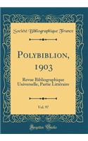 Polybiblion, 1903, Vol. 97: Revue Bibliographique Universelle, Partie Littéraire (Classic Reprint)