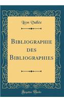 Bibliographie des Bibliographies (Classic Reprint)
