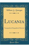 Lucania: Topographical, Biographical, Historical (Classic Reprint)