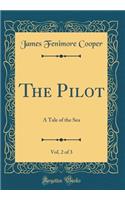 The Pilot, Vol. 2 of 3: A Tale of the Sea (Classic Reprint)