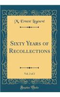 Sixty Years of Recollections, Vol. 2 of 2 (Classic Reprint)