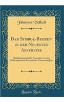 Der Symbol-Begriff in Der Neuesten Aesthetik: Habilitationsschrift, Approbirt Von Der Philosophischen FacultÃ¤t Der UniversitÃ¤t Jena (Classic Reprint)