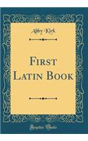 First Latin Book (Classic Reprint)