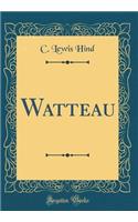 Watteau (Classic Reprint)