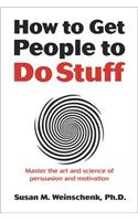 How to Get People to Do Stuff: Master the Art and Science of Persuasion and Motivation