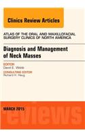 Diagnosis and Management of Neck Masses, An Issue of Atlas of the Oral & Maxillofacial Surgery Clinics of North America