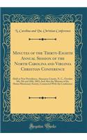 Minutes of the Thirty-Eighth Annual Session of the North Carolina and Virginia Christian Conference: Held at New Providence, Alamance County, N. C., October 8th, 9th and 10th, 1863; And Also the Minutes of the Home Missionary Society, Connected wit