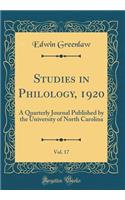 Studies in Philology, 1920, Vol. 17: A Quarterly Journal Published by the University of North Carolina (Classic Reprint)