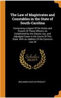 The Law of Magistrates and Constables in the State of South-Carolina